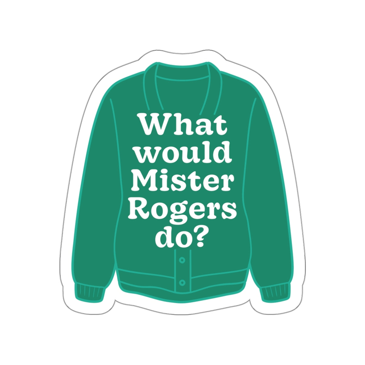 Inspirational Mister Rogers Sticker / 2.75 inch Vinyl Die-Cut Sticker,Positive message, education, empathy kindness