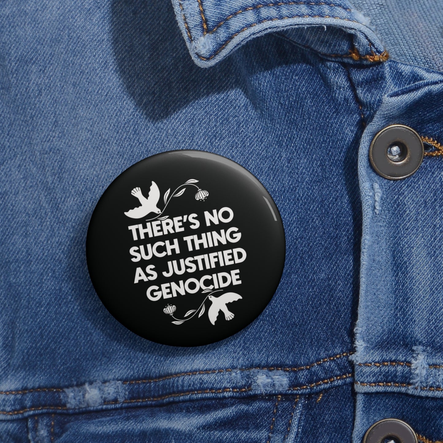 No Justified Genocide Round Badge Pin Buttons / 2 sizes: 1.25", 2.25"