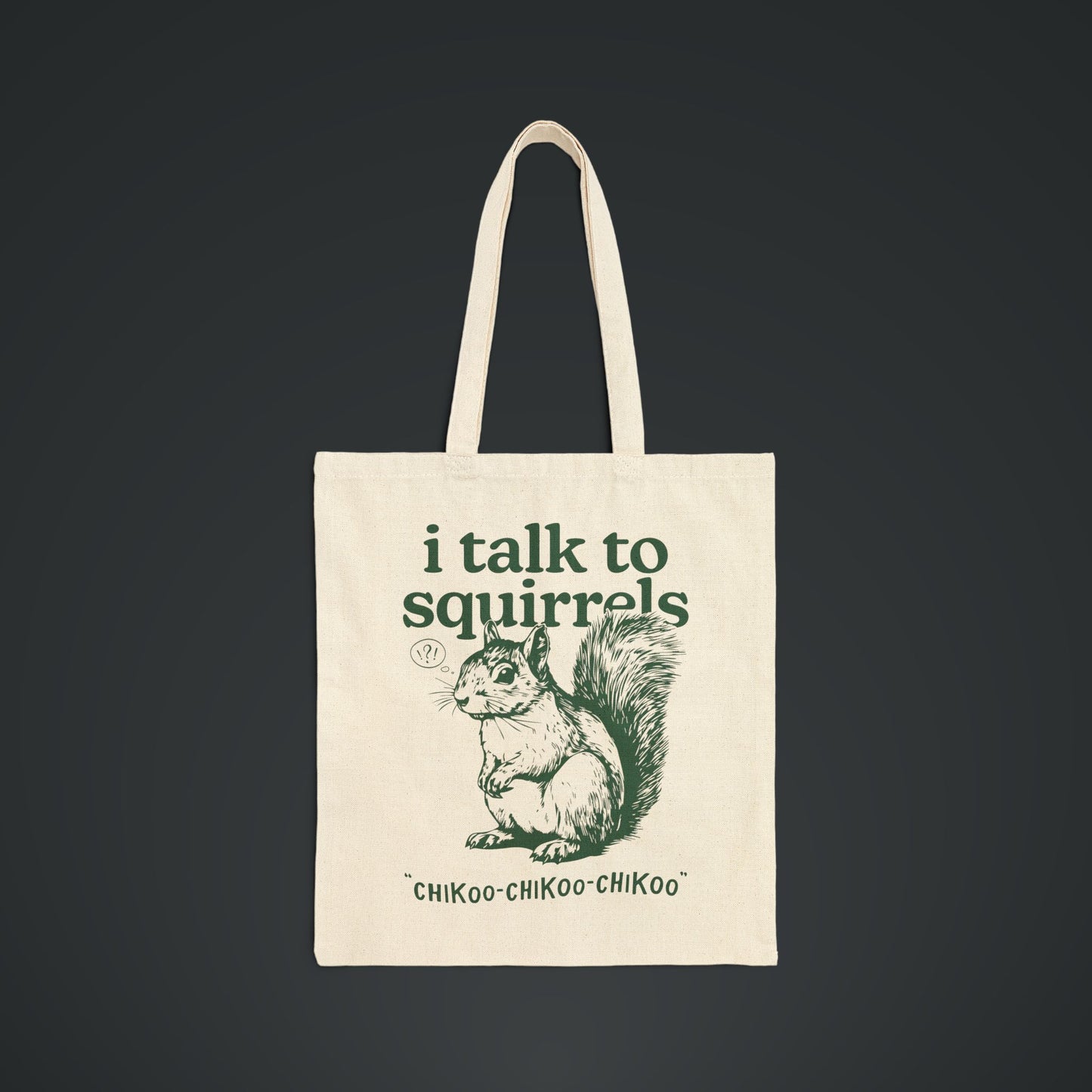 I Talk to Squirrels, Cotton Canvas Tote Bag