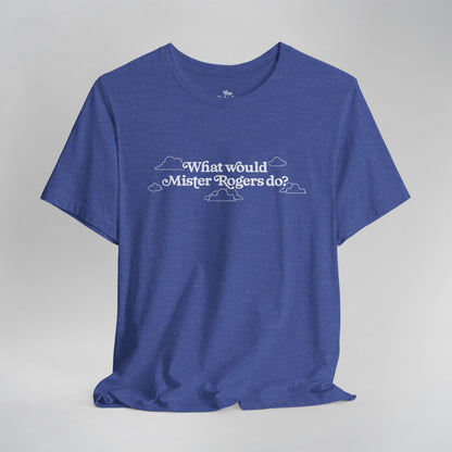 What Would Mister Rogers Do? Inspirational T-Shirt