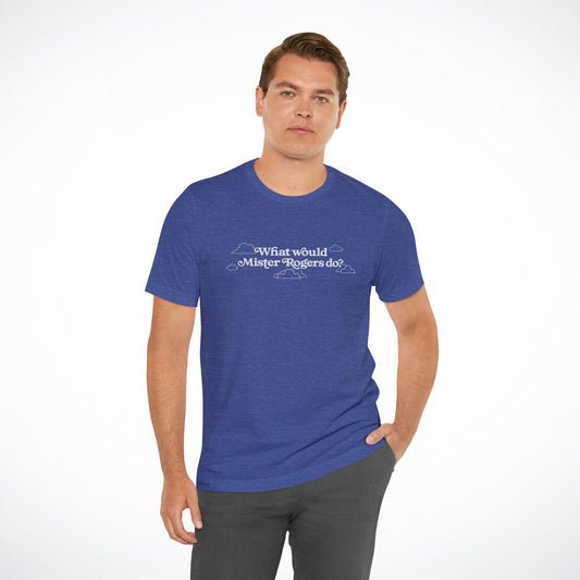 What Would Mister Rogers Do? Inspirational T-Shirt